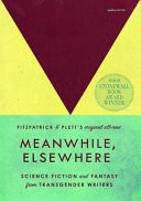 Cover of Meanwhile, Elsewhere: Science Fiction and Fantasy from Transgender Writers