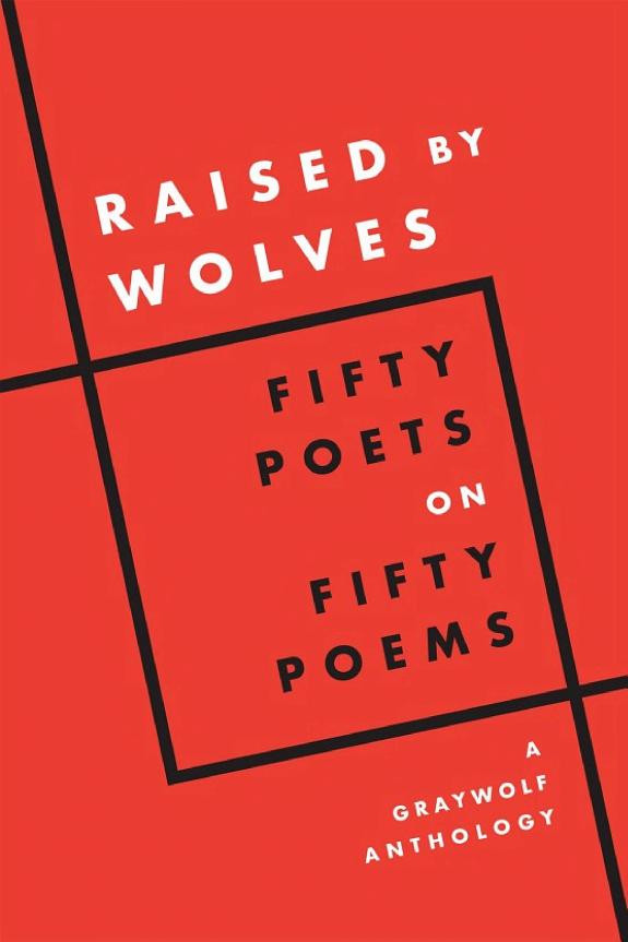 Cover of Raised by Wolves: Fifty Poets on Fifty Poems, A Graywolf Anthology