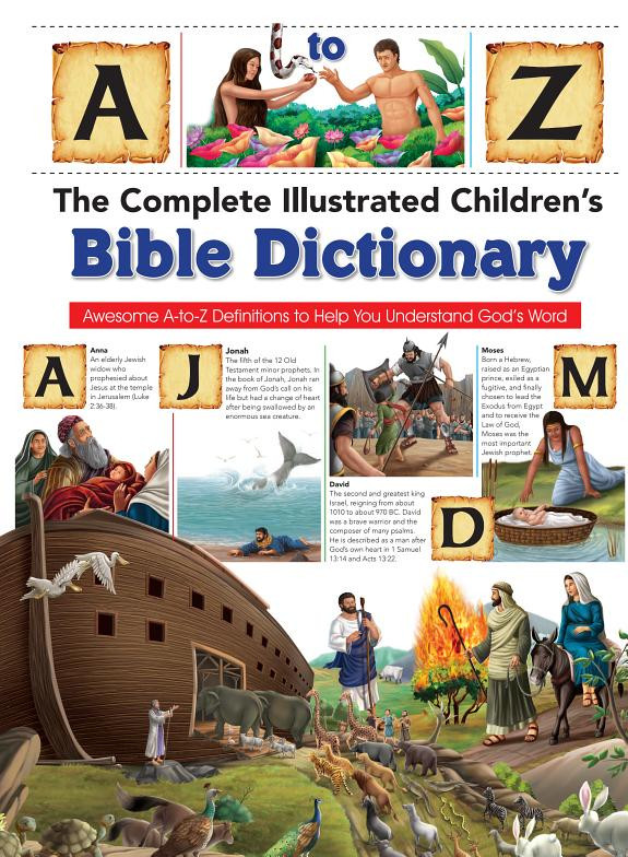 Cover of The Complete Illustrated Children's Bible Dictionary: Awesome A-to-Z Definitions to Help You Understand God's Word