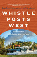 Cover of Whistle Posts West: Railway Tales from British Columbia, Alberta, and Yukon