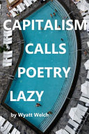 Cover of CAPITALISM CALLS POETRY LAZY