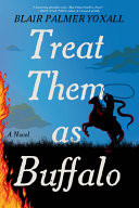 Cover of Treat Them As Buffalo: A Novel