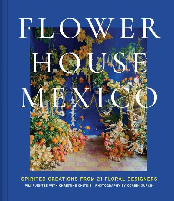 Cover of Flower House Mexico: Spirited Creations from 21 Floral Designers