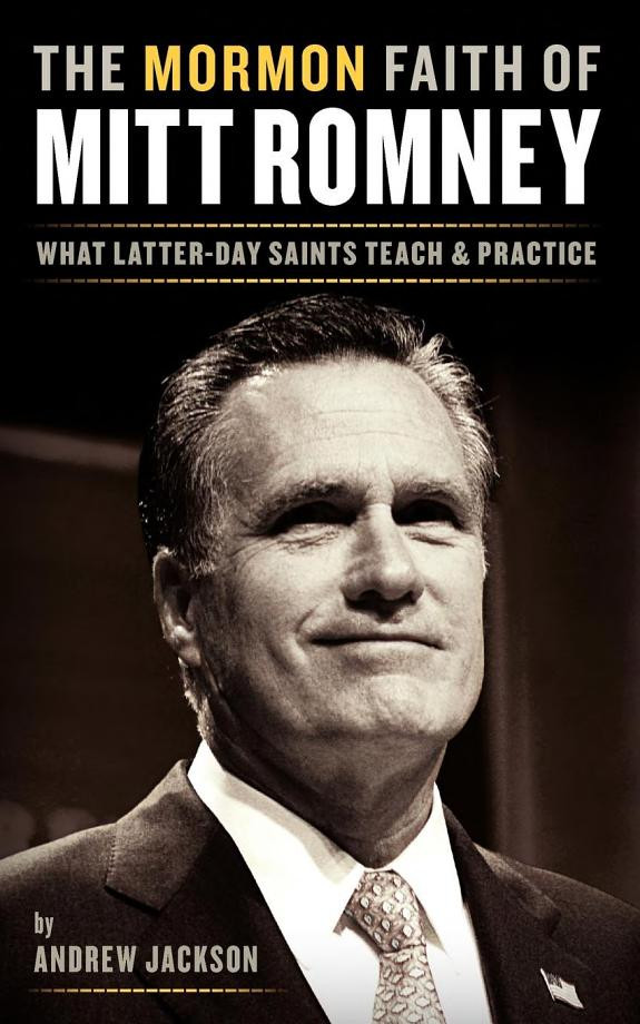 Cover of The Mormon Faith of Mitt Romney: What Latter-Day Saints Teach and Practice
