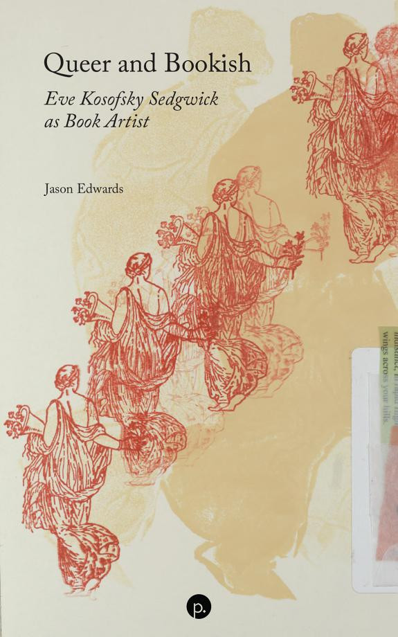 Cover of Queer and Bookish: Eve Kosofsky Sedgwick as Book Artist