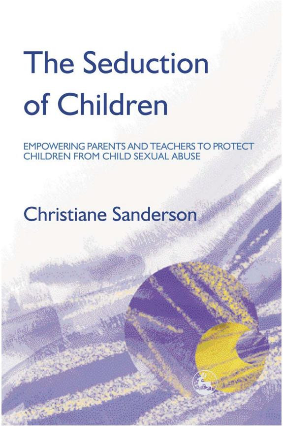 Cover of The Seduction of Children: Empowering Parents and Teachers to Protect Children from Child Sexual Abuse