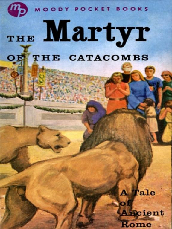 Cover of The Martyr of the Catacombs: A Tale of Ancient Rome