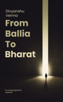 Cover of From Ballia To Bharat: A travel memoir by Divyanshu Verma