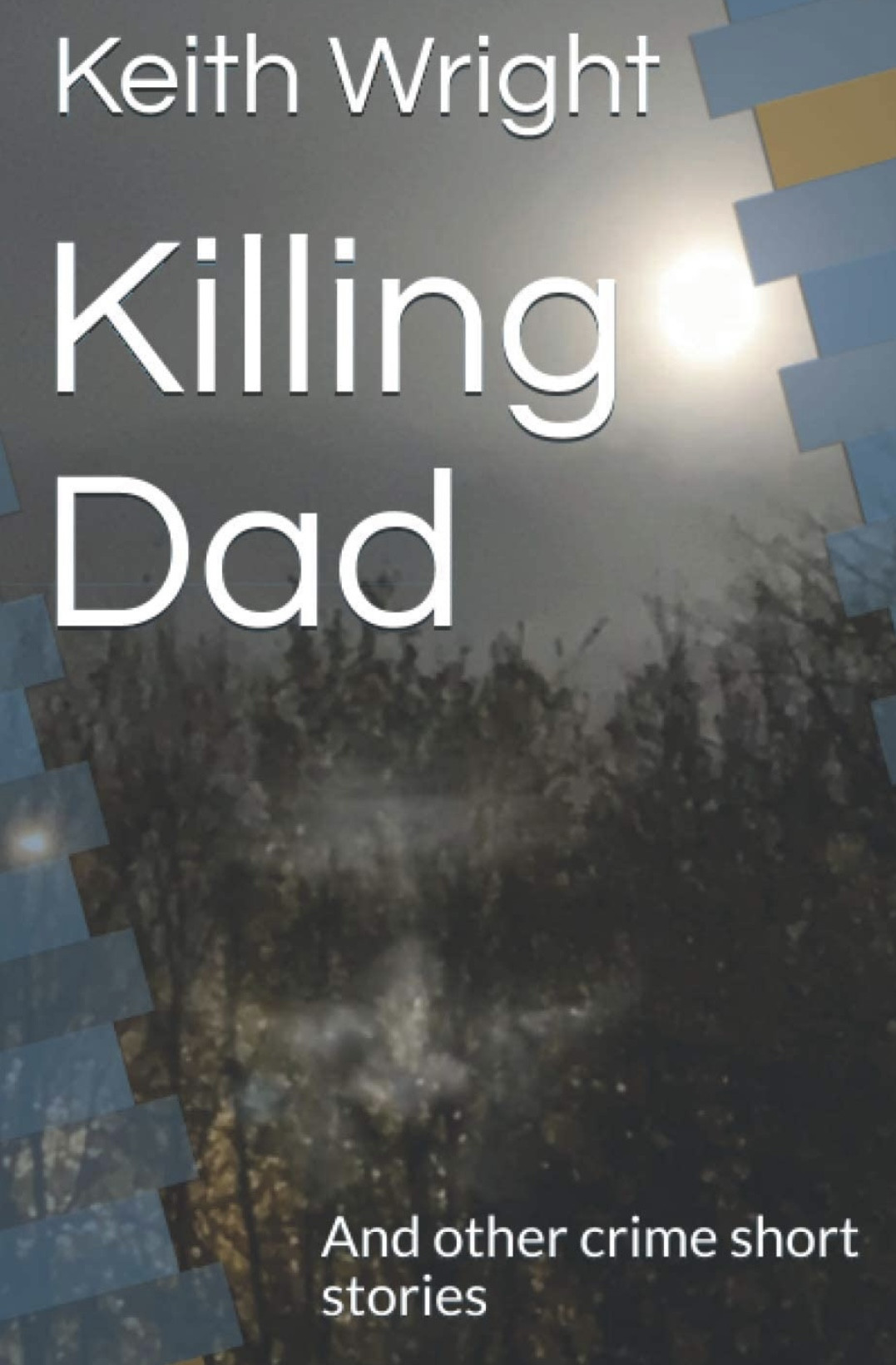 Killing Dad and other crime short stories