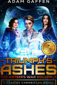 Three women, planning a war, with starships visible behind them. Title: Triumph's Ashes. Subtitle 1: The Artemis War Volume 4. Subtitle 2: The Cassidy Chronicles Book 5