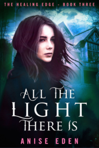 Cover of the book All the Light There Is (The Healing Edge, Book 3): A young woman standing in front of a large wooden cabin.