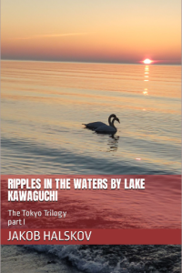 Ripples in the Waters by Lake Kawaguchi. The Tokyo Trilogy, volume 1.