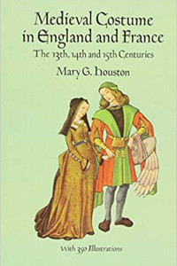 Medieval Costume In England And France - The 13th, 14th and i5th Centuries By Mary G. houston