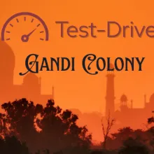Gandhi Colony ~ Test-Drive
