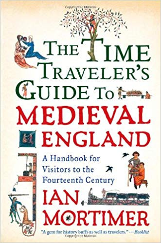 The Time Traveler's Guide To Medieval England - Ian Mortimer